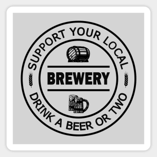 Support your local Brewery - drink a beer... or two Magnet